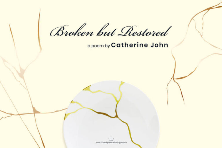 Broken but Restored, Poem, Restored by God through the brokenness